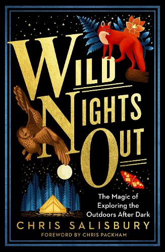 Бумажная книга «Wild Nights Out: The Magic of Exploring the Outdoors After Dark», автор Крис Солсбери - фото №1