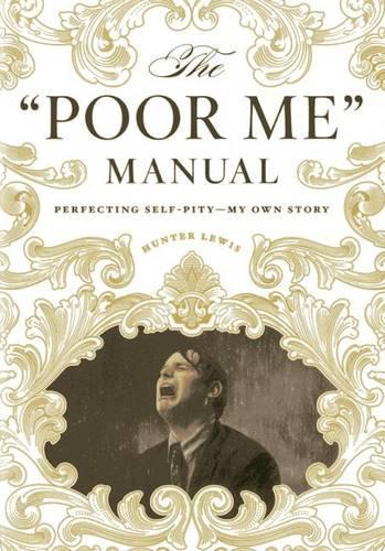 Бумажная книга «The Poor Me Manual: Perfecting Self Pity-My Own Story», автор Хантер Льюис - фото №1