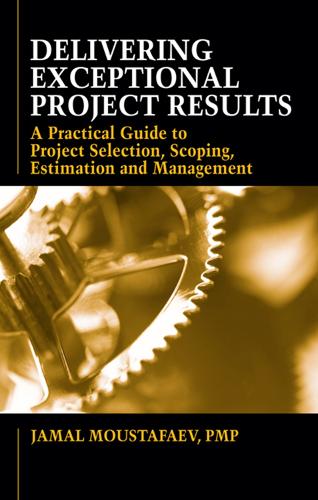 Паперова книга «Delivering Exceptional Project Results: A Practical Guide to Project Selection, Scoping, Estimation and Mgnmt», автор Джамал Мустафаєв - фото №1