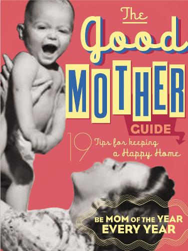 Бумажная книга «The Good Mother's Guide: 19 Tips for Keeping a Happy Home», автор Ladies' Homemaker Monthly - фото №1