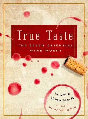 Бумажная книга «True Taste: The Seven Essential Wine Words», автор Мэтт Крамер - фото №1