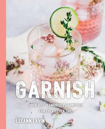 Паперова книга «The Art of the Garnish: Over 100 Cocktails Finished With Style», автор Ліенн Лавін - фото №1