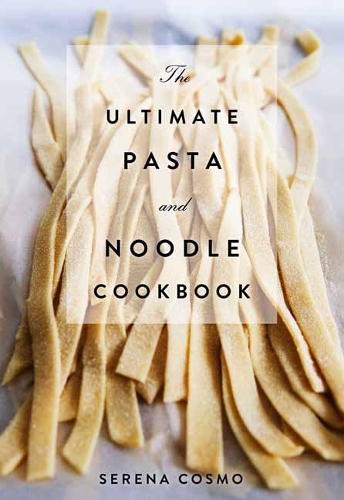Бумажная книга «Pasta: The Ultimate Cookbook (Over 300 Pasta and Noodle Recipes from Around the World)», автор Серена Космо - фото №1