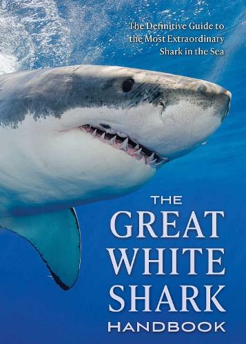 Бумажная книга «The Great White Shark Handbook: The Definitive Guide to the Most Extraordinary Shark in the Sea», автор Грег Скомаль - фото №1