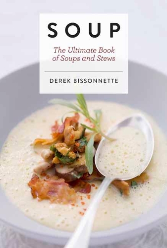 Паперова книга «Soup: The Ultimate Book of Soups and Stews», автор Дерек Біссоннетт - фото №1
