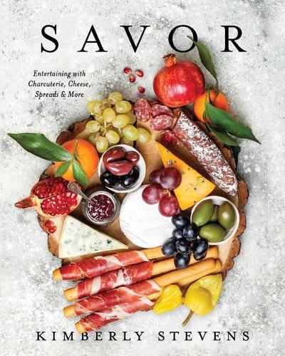 Бумажная книга «Savor: Entertaining with Charcuterie, Cheese, Spreads and   More!», автор Кимберли Стивенс - фото №1