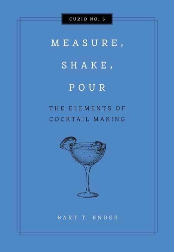 Бумажная книга «Measure, Shake, Pour: The Elements of Cocktail Making», автор Курт Мейтланд - фото №1