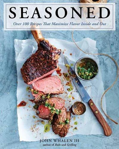 Бумажная книга «Seasoned: Over 100 Recipes that Maximize Flavor Inside and Out», автор Джон Уален III - фото №1