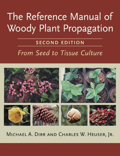 Бумажная книга «The Reference Manual of Woody Plant Propagation: From Seed to Tissue Culture, Second Edition», авторов Чарльз В. Хойзер, Младший, Майкл А. Дирр - фото №1