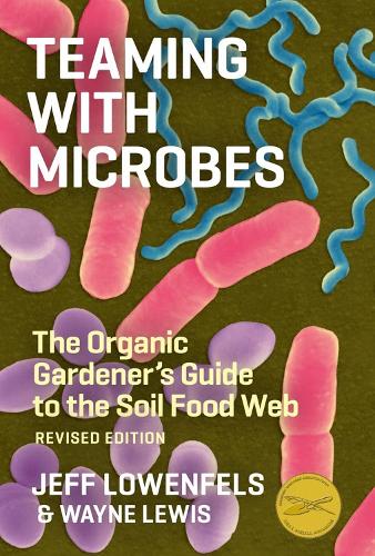 Бумажная книга «Teaming with Microbes: The Organic Gardener's Guide to the Soil Food Web, Revised Edition», авторов Джефф Лоуэнфелс, Уэйн Льюис - фото №1