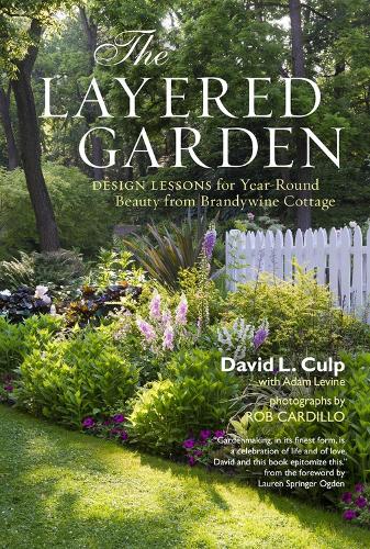Бумажная книга «The Layered Garden: Design Lessons for Year-Round Beauty from Brandywine Cottage», авторов Адам Левин, Дэвид Л. Калп - фото №1