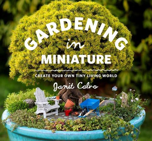 Бумажная книга «Gardening in Miniature: Create Your Own Tiny Living World», автор Джанит Кальво - фото №1
