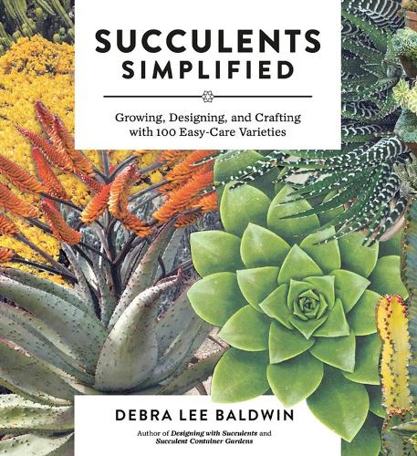 [object Object] «Succulents Simplified: Growing, Designing, and Crafting with 100 Easy-Care Varieties», автор Дебра Лі Болдуін - фото №1