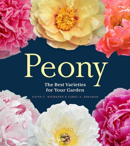 Бумажная книга «Peony: The Best Varieties for Your Garden», авторов Кэрол А. Адельман, Дэвид К. Миченер - фото №1