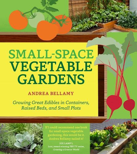 Бумажная книга «Small-Space Vegetable Gardens: Growing Great Edibles in Containers, Raised Beds, and Small Plots», автор Андреа Беллами - фото №1