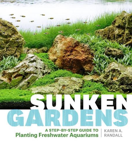 Бумажная книга «Sunken Gardens: A Step-by-Step Guide to Planting Freshwater Aquariums», автор Карен А. Рэндалл - фото №1