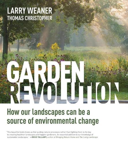 Бумажная книга «Garden Revolution: How Our Landscapes Can Be a Source of Environmental Change», авторов Ларри Уинер, Томас Кристофер - фото №1