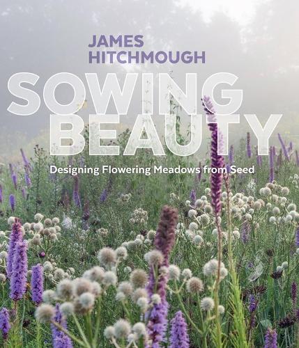 Бумажная книга «Sowing Beauty: Designing Flowering Meadows from Seed», автор Джеймс Хичмау - фото №1