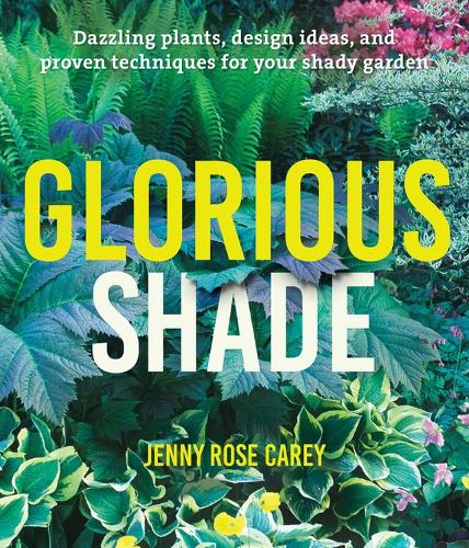 Бумажная книга «Glorious Shade: Dazzling Plants, Design Ideas, and Proven Techniques for Your Shady Garden», автор Дженни Роуз Кери - фото №1