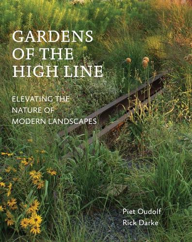 Бумажная книга «Gardens of the High Line: Elevating the Nature of Modern Landscapes», авторов Пит Удольф, Рик Дарк - фото №1