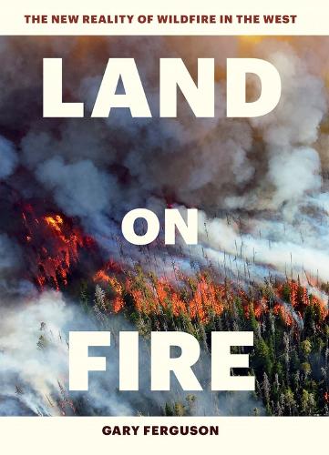 Паперова книга «Land on Fire: The New Reality of Wildfire in the West», автор Гері Фергюсон - фото №1
