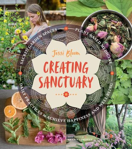 Бумажная книга «Creating Sanctuary: Sacred Garden Spaces, Plant-Based Medicine, and Daily Practices to Achieve Happiness and Well-Being», автор Джесси Блум - фото №1
