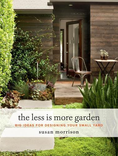 Бумажная книга «The Less Is More Garden: Big Ideas for Designing Your Small Yard», автор Сьюзан Моррисон - фото №1