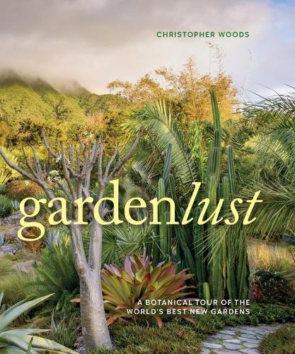 Паперова книга «Gardenlust: A Botanical Tour of the World’s Best New Gardens», автор Крістофер Вудс - фото №1