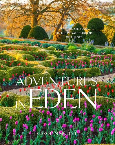 Бумажная книга «Adventures in Eden: An Intimate Tour of the Private Gardens of Europe», автор Кэролин Маллет - фото №1