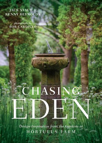Бумажная книга «Chasing Eden: Design Inspiration from the Gardens at Hortulus Farm», авторов Джек Стауб, Ренни Рейнольдс - фото №1