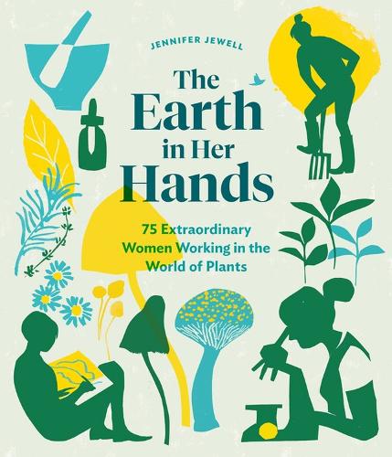 Бумажная книга «The Earth in Her Hands: 75 Extraordinary Women Working in the World of Plants», автор Дженнифер Джуэлл - фото №1