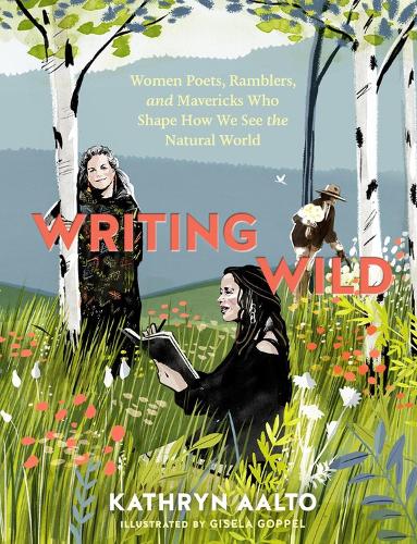 Бумажная книга «Writing Wild: Women Poets, Ramblers, and Mavericks Who Shape How We See the Natural World», автор Кэтрин Аалто - фото №1