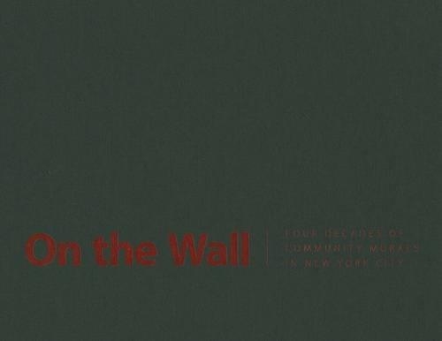 Бумажная книга «On the Wall: Four Decades of Community Murals in New York City», авторов Джейн Вайсман, Джанет Браун-Рейниц - фото №1