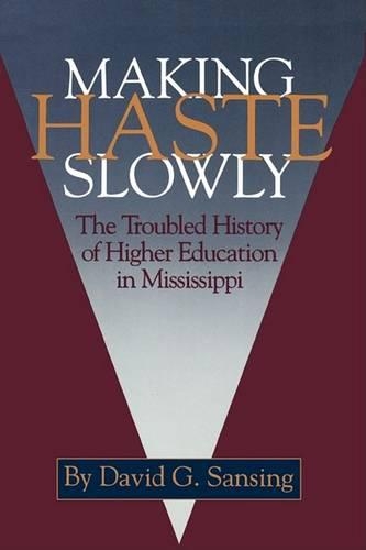 Бумажная книга «Making Haste Slowly: The Troubled History of Higher Education in Mississippi», автор Дэвид Г. Сансинг - фото №1