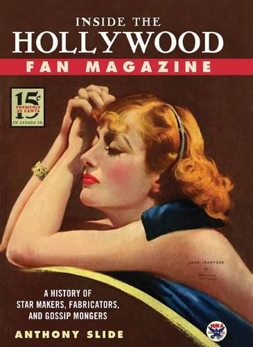 Бумажная книга «Inside the Hollywood Fan Magazine: A History of Star Makers, Fabricators, and Gossip Mongers», автор Энтони Слайд - фото №1