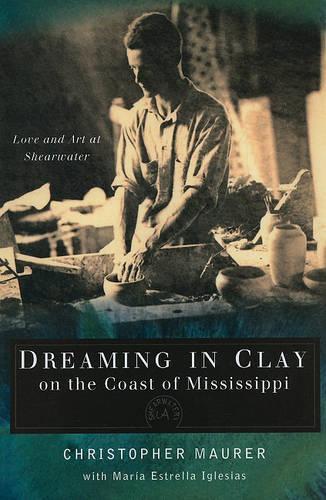 Бумажная книга «Dreaming in Clay on the Coast of Mississippi: Love and Art at Shearwater», авторов Кристофер Маурер, Мария Эстрелла Иглесиас - фото №1