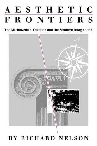 Бумажная книга «Aesthetic Frontiers: The Machiavellian Tradition and the Southern Imagination», автор Ричард Нельсон - фото №1