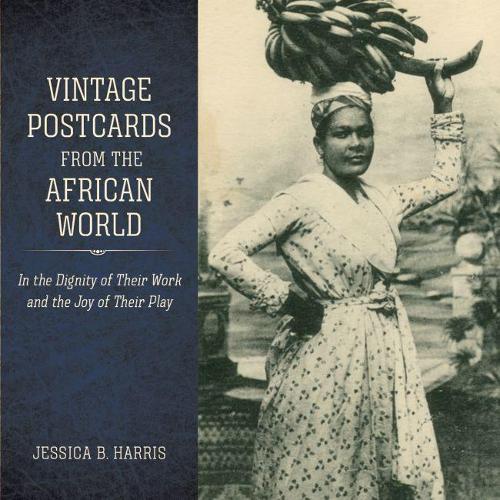 Бумажная книга «Vintage Postcards from the African World: In the Dignity of Their Work and the Joy of Their Play», автор Джессика Б. Харрис - фото №1