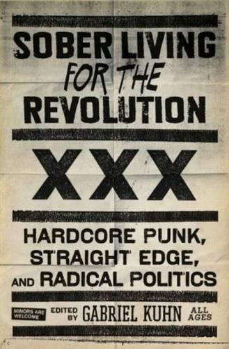 Бумажная книга «Sober Living For The Revolution: Hardcore Punk, Straight Edge, and Radical Politics», автор Габриэль Кун - фото №1