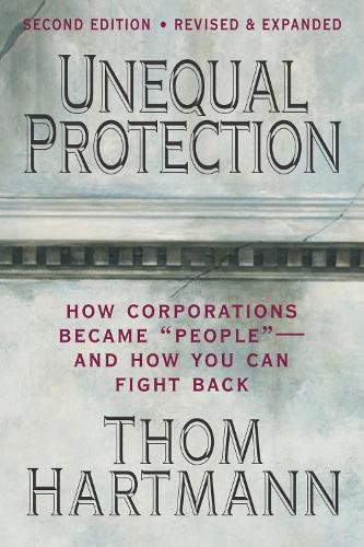 Бумажная книга «Unequal Protection: The Rise of Corporate Dominance and the Theft of Human Rights», автор Том Хартманн - фото №1