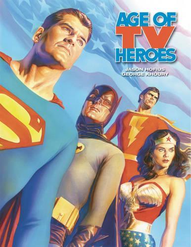 Бумажная книга «Age Of TV Heroes: The Live-Action Adventures Of Your Favorite Comic Book Characters», авторов Джордж Хоури, Джейсон Хофиус - фото №1