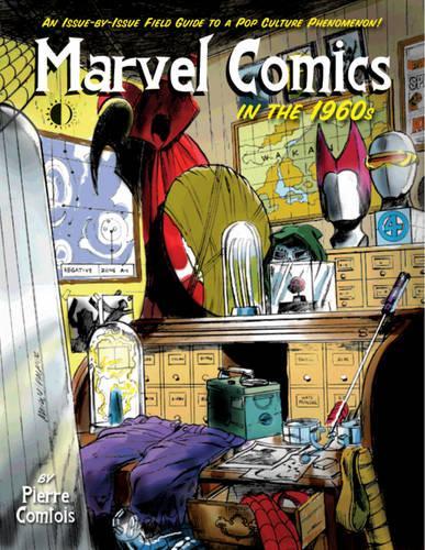 Бумажная книга «Marvel Comics In The 1960s: An Issue-By-Issue Field Guide To A Pop Culture Phenomenon», автор Пьер Комтуа - фото №1