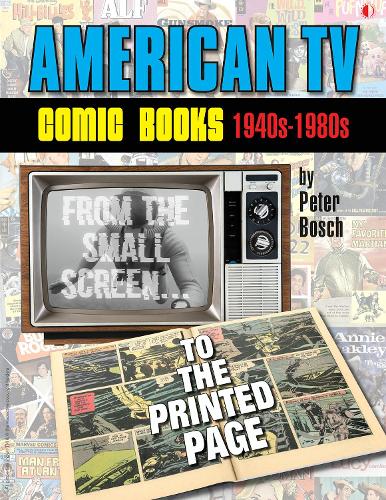 Бумажная книга «American TV Comic Books (1940s-1980s): From The Small Screen To The Printed Page», автор Питер Бош - фото №1