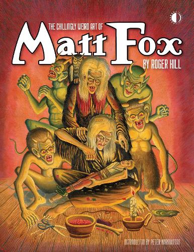 Бумажная книга «The Chillingly Weird Art Of Matt Fox», авторов Питер Нормантон, Роджер Хилл - фото №1