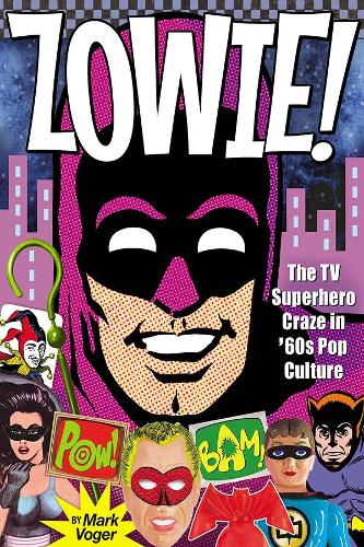Бумажная книга «Zowie!: The TV Superhero Craze in ’60s Pop Culture», автор Марк Фогер - фото №1