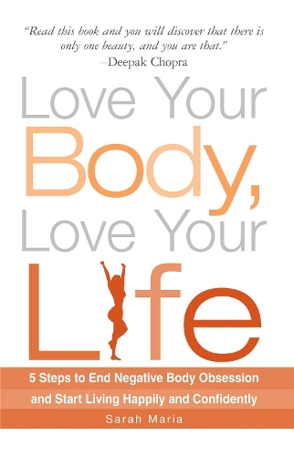 Паперова книга «Love Your Body, Love Your Life: 5 Steps to End Negative Body Obsession and Start Living Happily and Confidently», автор Сара Марія - фото №1