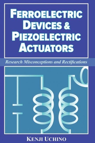 Паперова книга «Ferroelectric Devices & Piezoelectric Actuators: Research Misconceptions and Rectifications», автор Кендзі Усіно - фото №1