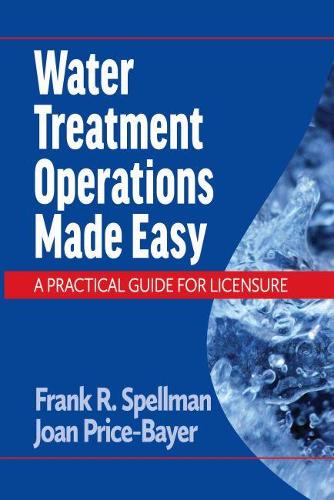 Бумажная книга «Water Treatment Operations Made Easy: A Practical Guide for Licensure», авторов Фрэнк Р. Спеллман, Джоан Прайс Байер - фото №1