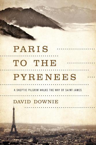 Бумажная книга «Paris to the Pyrenees: A Skeptic Pilgrim Walks the Way of Saint James», автор Дэвид Дауни - фото №1