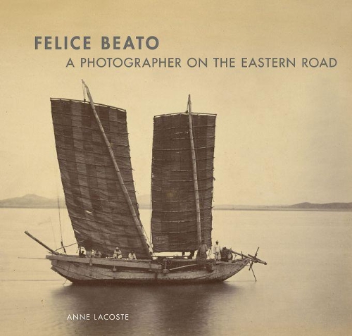 Бумажная книга «Felice Beato – A Photographer on the Easter Road», автор Лакост - фото №1